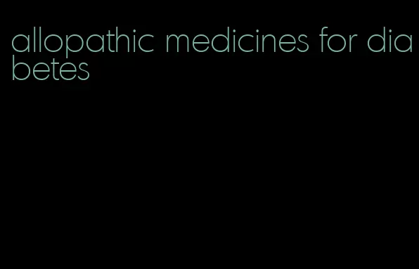 allopathic medicines for diabetes
