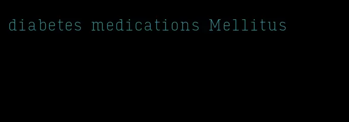 diabetes medications Mellitus