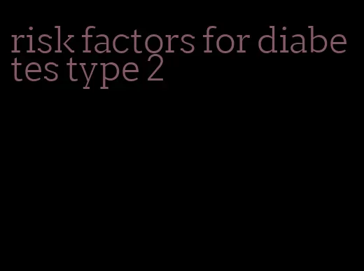 risk factors for diabetes type 2