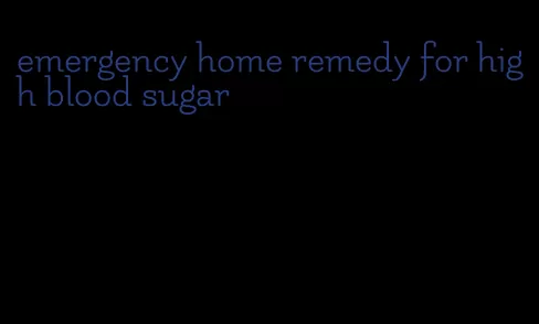 emergency home remedy for high blood sugar
