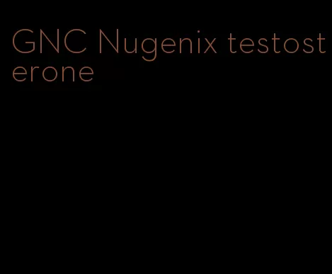 GNC Nugenix testosterone