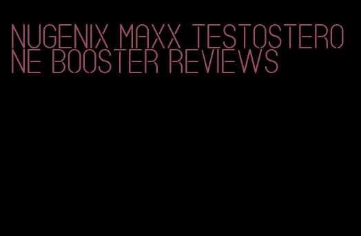 Nugenix Maxx testosterone booster reviews