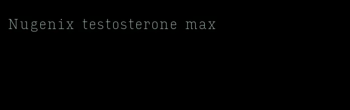 Nugenix testosterone max