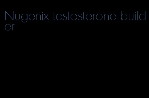 Nugenix testosterone builder