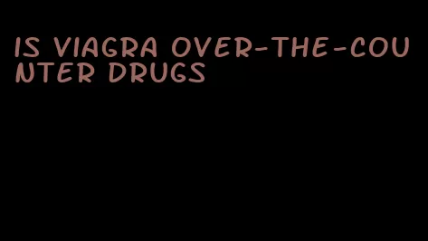 is viagra over-the-counter drugs