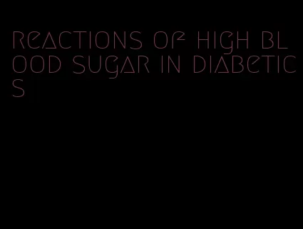 reactions of high blood sugar in diabetics
