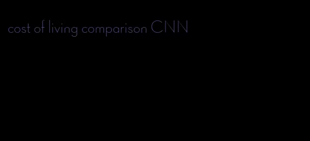 cost of living comparison CNN
