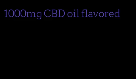 1000mg CBD oil flavored