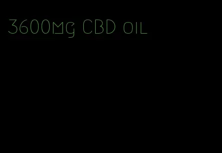 3600mg CBD oil