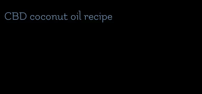 CBD coconut oil recipe