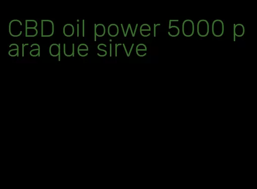 CBD oil power 5000 para que sirve