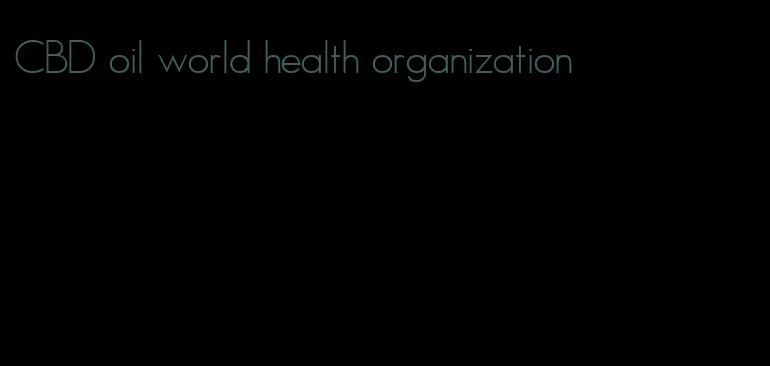CBD oil world health organization