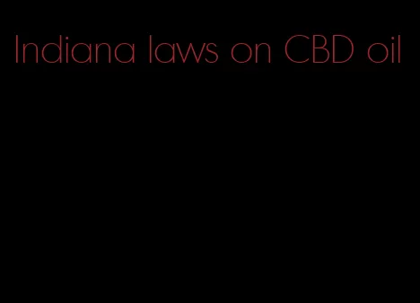 Indiana laws on CBD oil