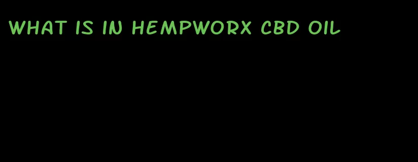what is in HempWorx CBD oil