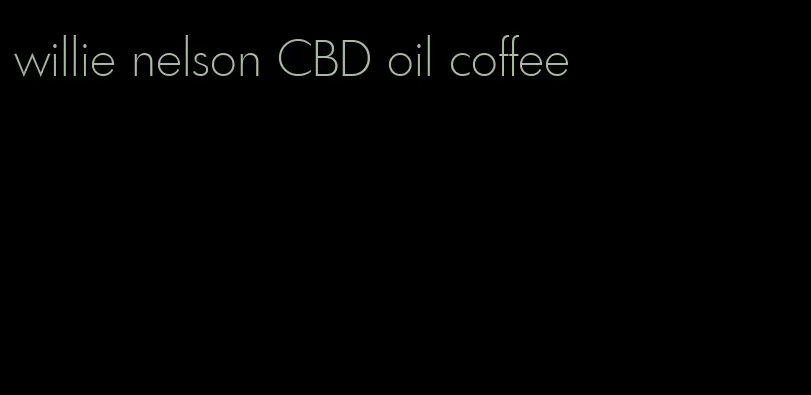 willie nelson CBD oil coffee