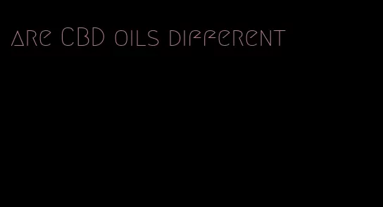 are CBD oils different