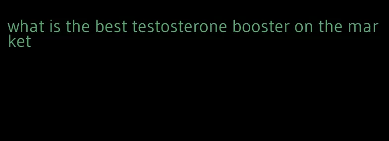 what is the best testosterone booster on the market