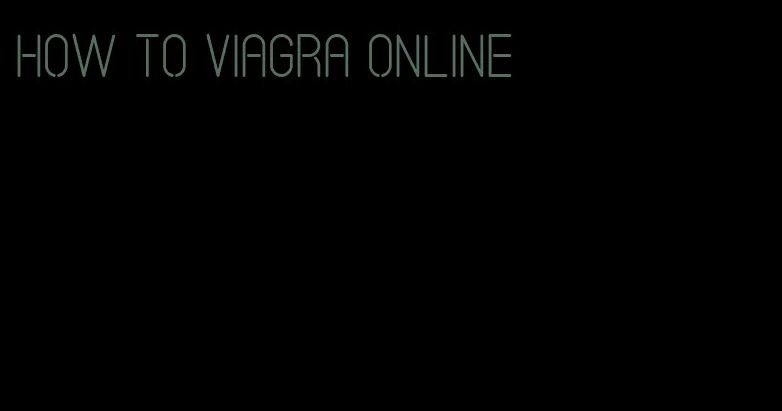 how to viagra online