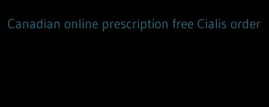 Canadian online prescription free Cialis order
