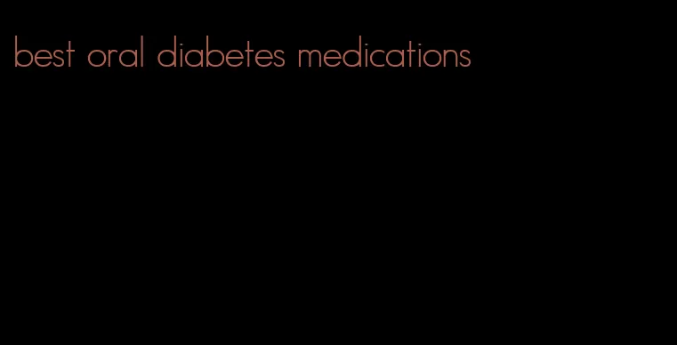 best oral diabetes medications