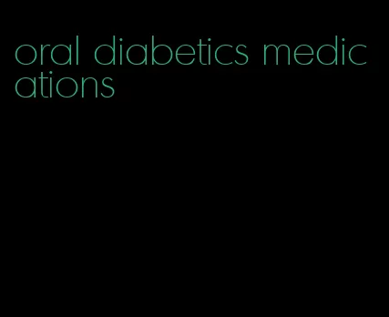 oral diabetics medications