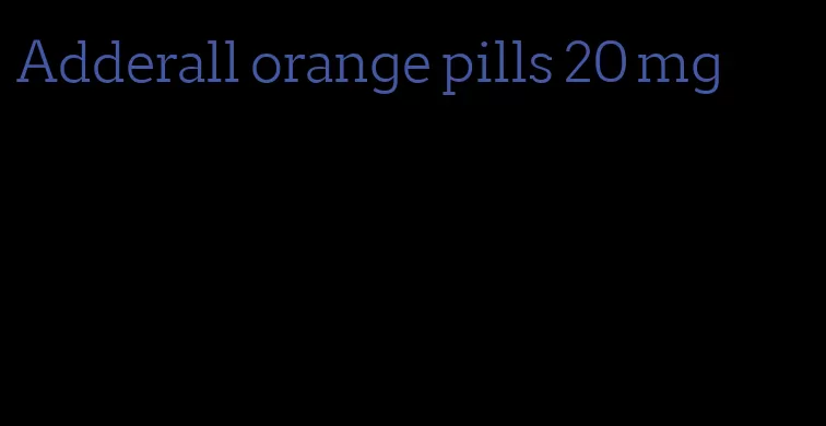 Adderall orange pills 20 mg