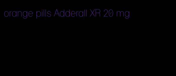 orange pills Adderall XR 20 mg