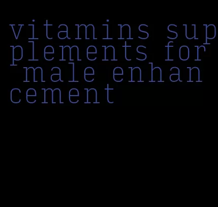 vitamins supplements for male enhancement
