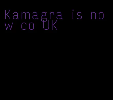 Kamagra is now co UK