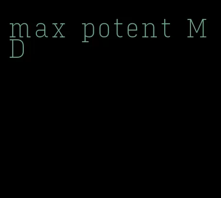 max potent MD