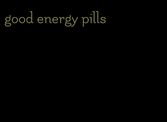 good energy pills