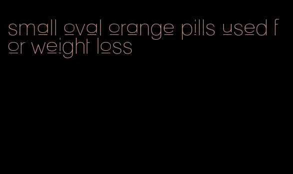 small oval orange pills used for weight loss