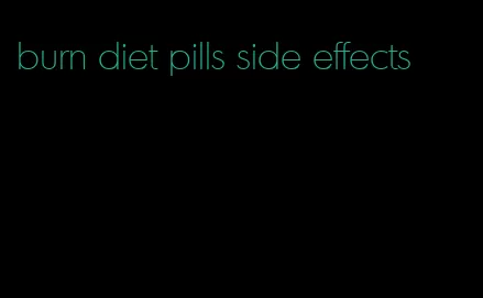 burn diet pills side effects
