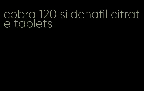 cobra 120 sildenafil citrate tablets