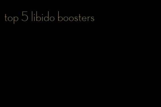top 5 libido boosters