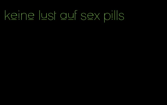 keine lust auf sex pills