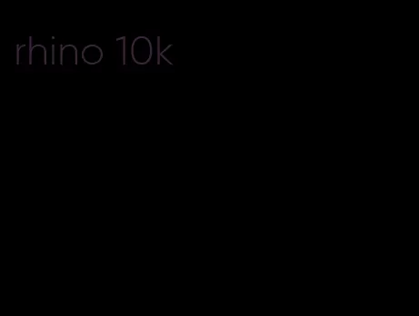 rhino 10k