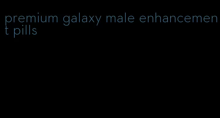 premium galaxy male enhancement pills