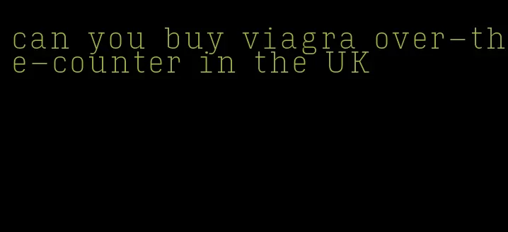 can you buy viagra over-the-counter in the UK