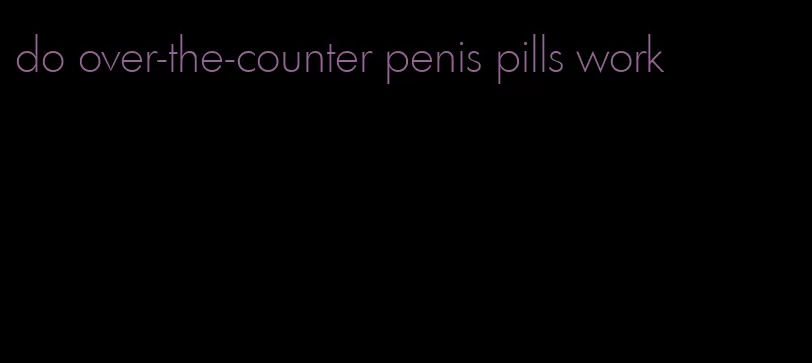 do over-the-counter penis pills work