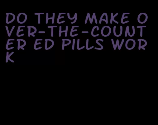 do they make over-the-counter ED pills work