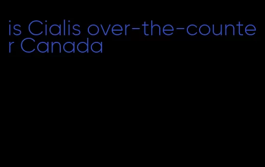 is Cialis over-the-counter Canada