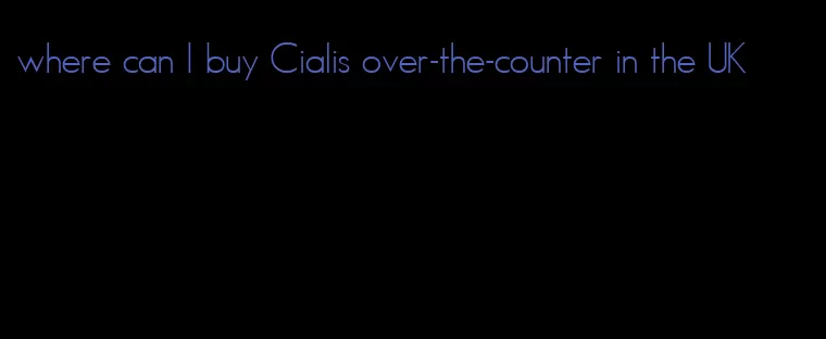where can I buy Cialis over-the-counter in the UK