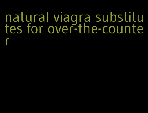 natural viagra substitutes for over-the-counter