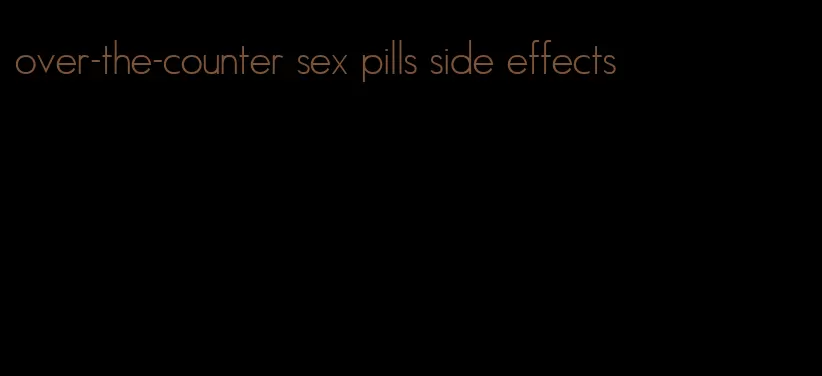 over-the-counter sex pills side effects
