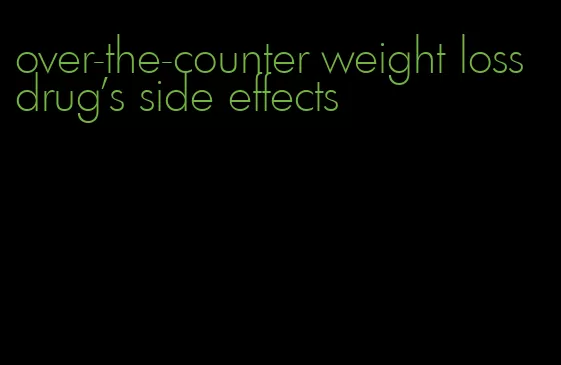 over-the-counter weight loss drug's side effects