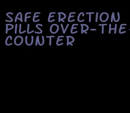 safe erection pills over-the-counter