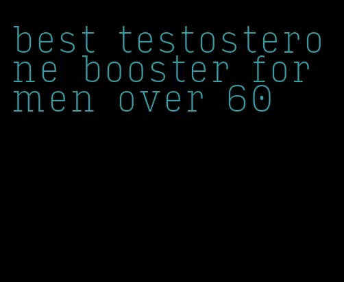 best testosterone booster for men over 60