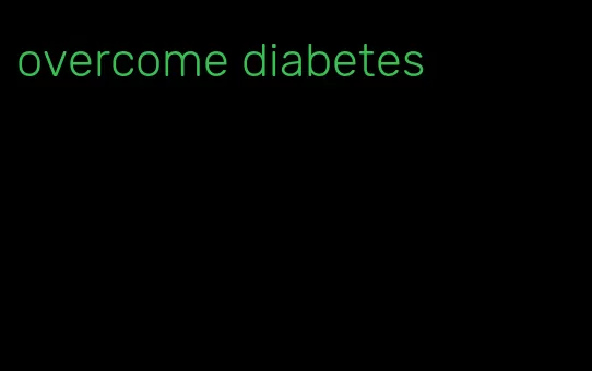 overcome diabetes