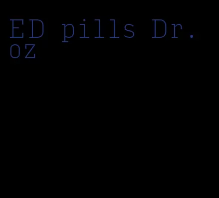 ED pills Dr. oz